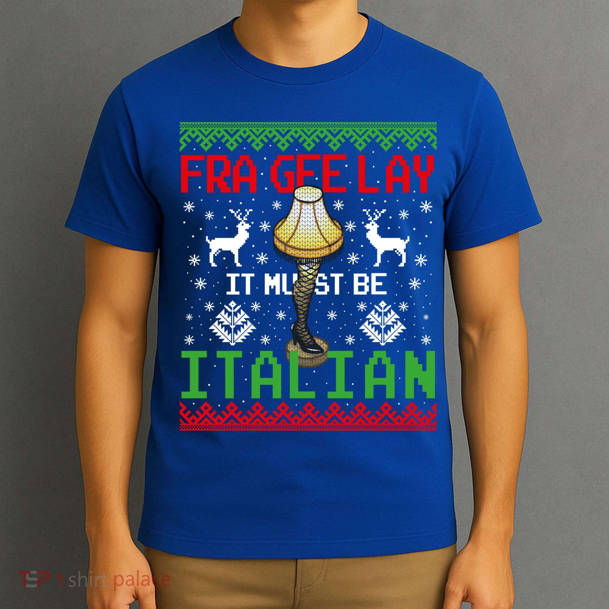 Christmas Leg Lamp Frageelay It Must Be Italian Ugly Sweater Gift T-Shirt
