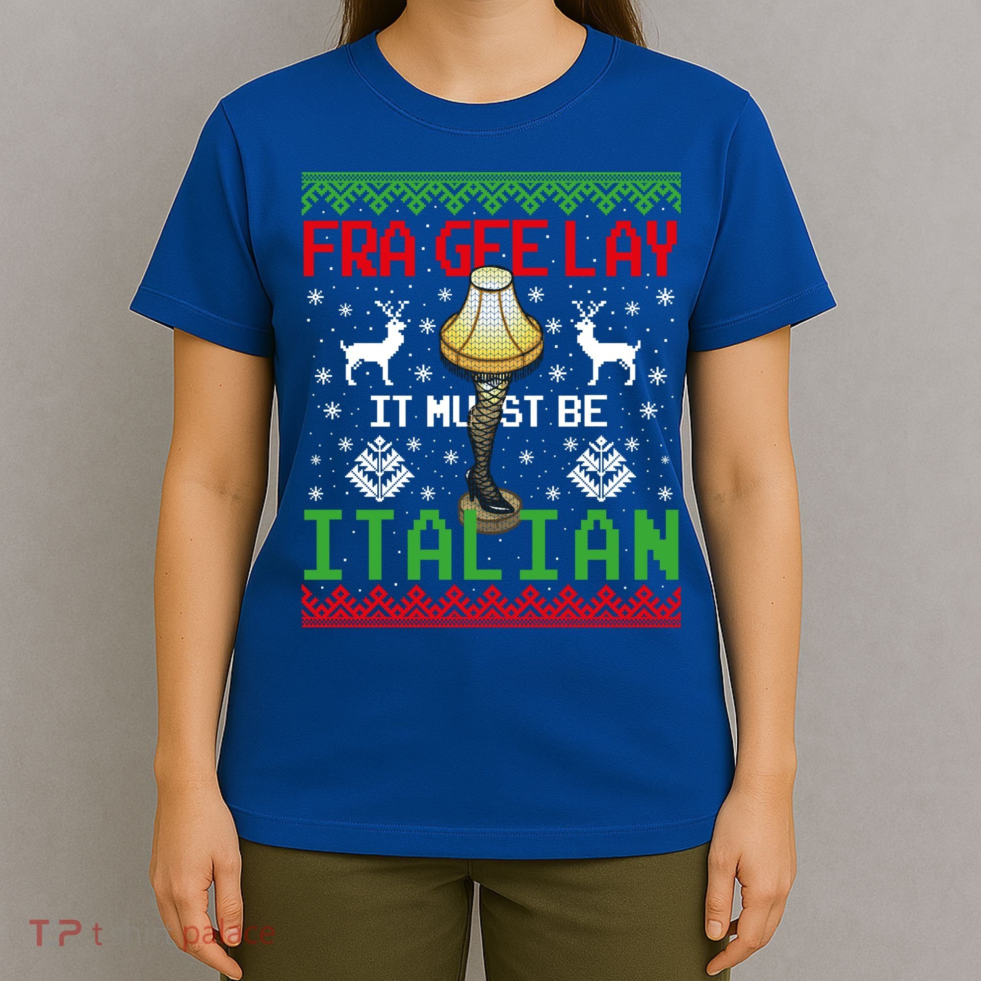 Christmas Leg Lamp Frageelay It Must Be Italian Ugly Sweater Gift T-Shirt