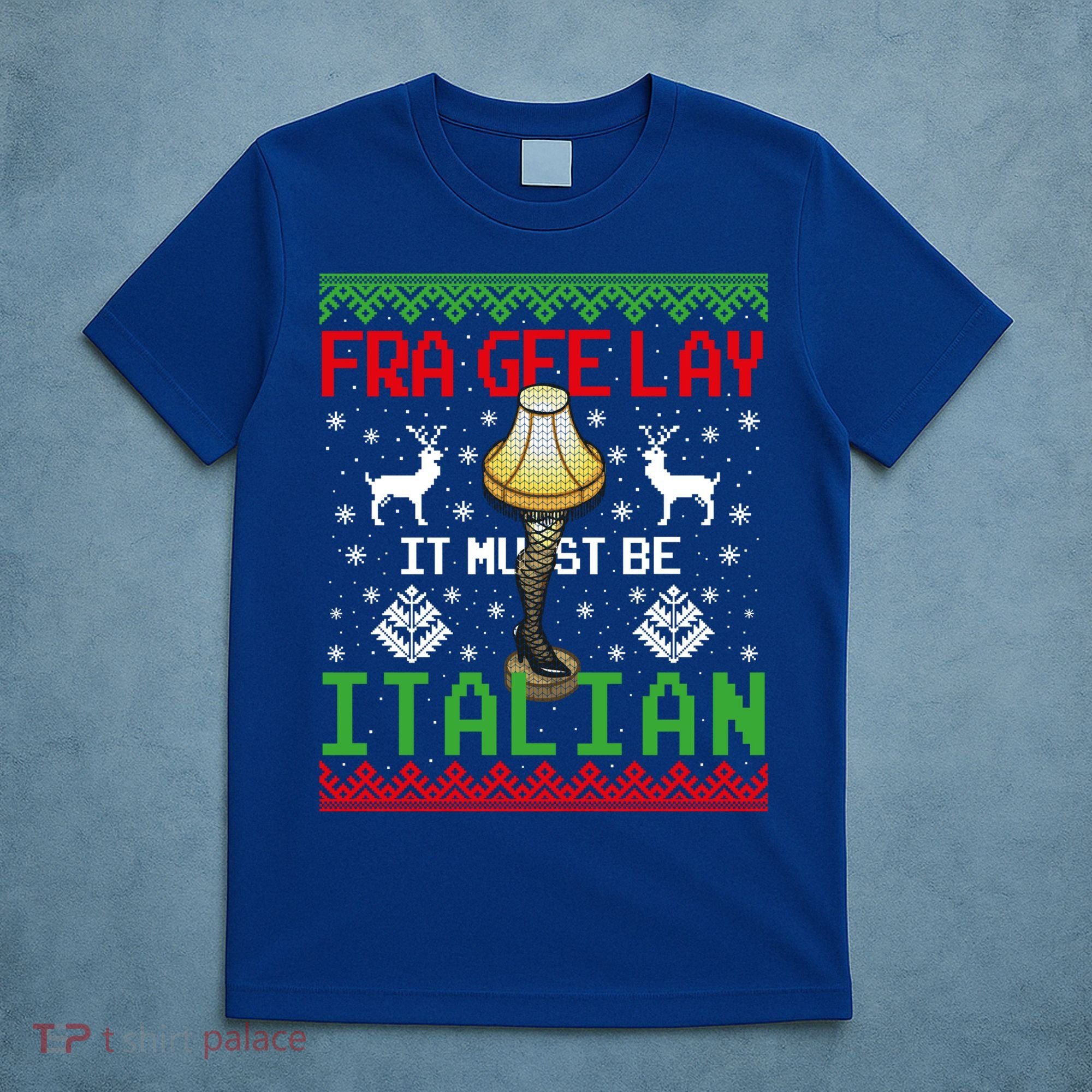Christmas Leg Lamp Frageelay It Must Be Italian Ugly Sweater Gift T-Shirt