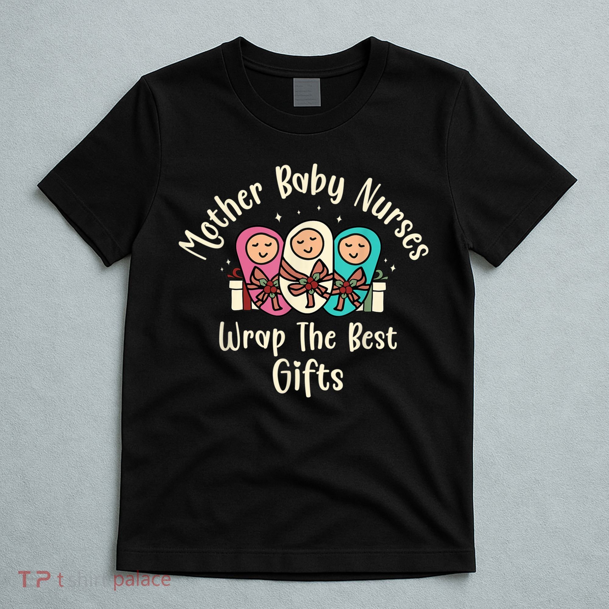 Christmas L&D Labor Mother Baby Nurses Wrap the Best Gifts T-Shirt