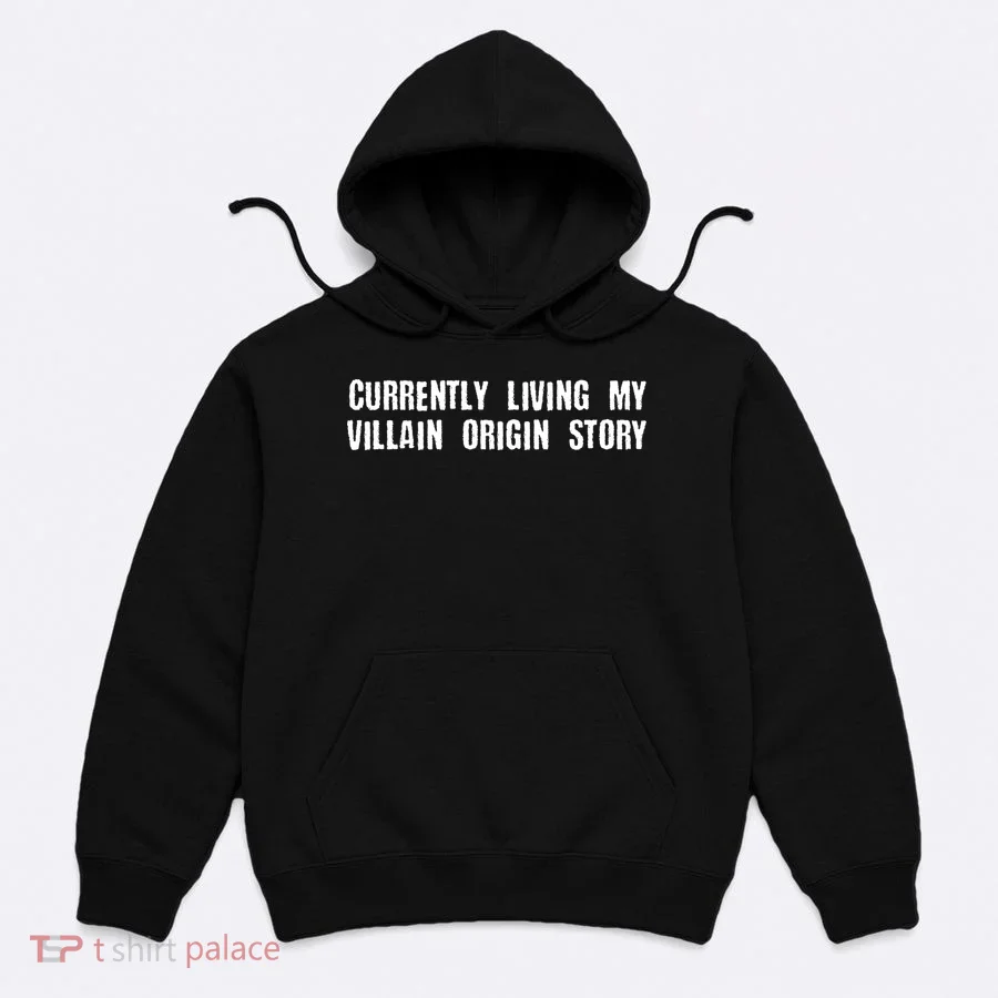 Currently Living My Villian Origin Story Hoodie