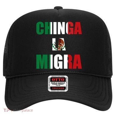 Chinga La Migra Pro Immigration Hat