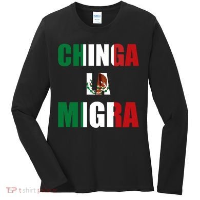 Chinga La Migra Pro Immigration Women's Long Sleeve Shirt