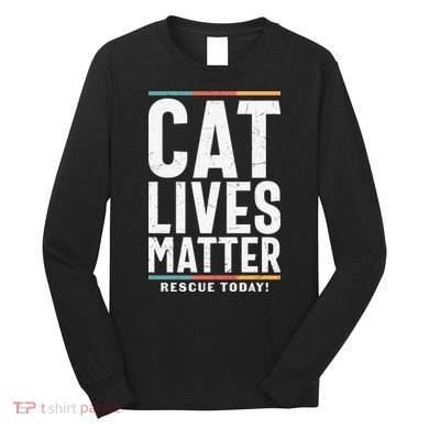 Cat Lives Matter Funny Cat Lovers Long Sleeve Shirt