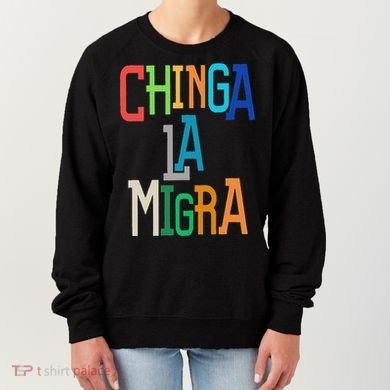 Chinga La Migra Bold Political Matching Women's Sweatshirt
