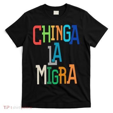 Chinga La Migra Bold Political Matching T-Shirt