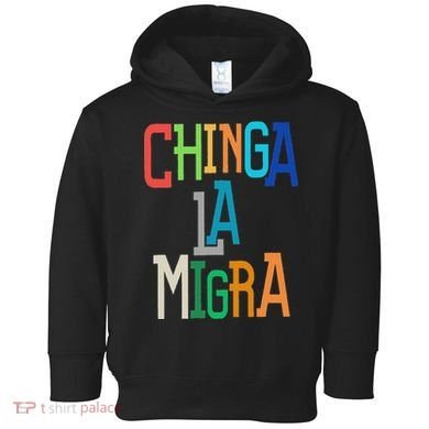 Chinga La Migra Bold Political Matching Toddler Hoodie