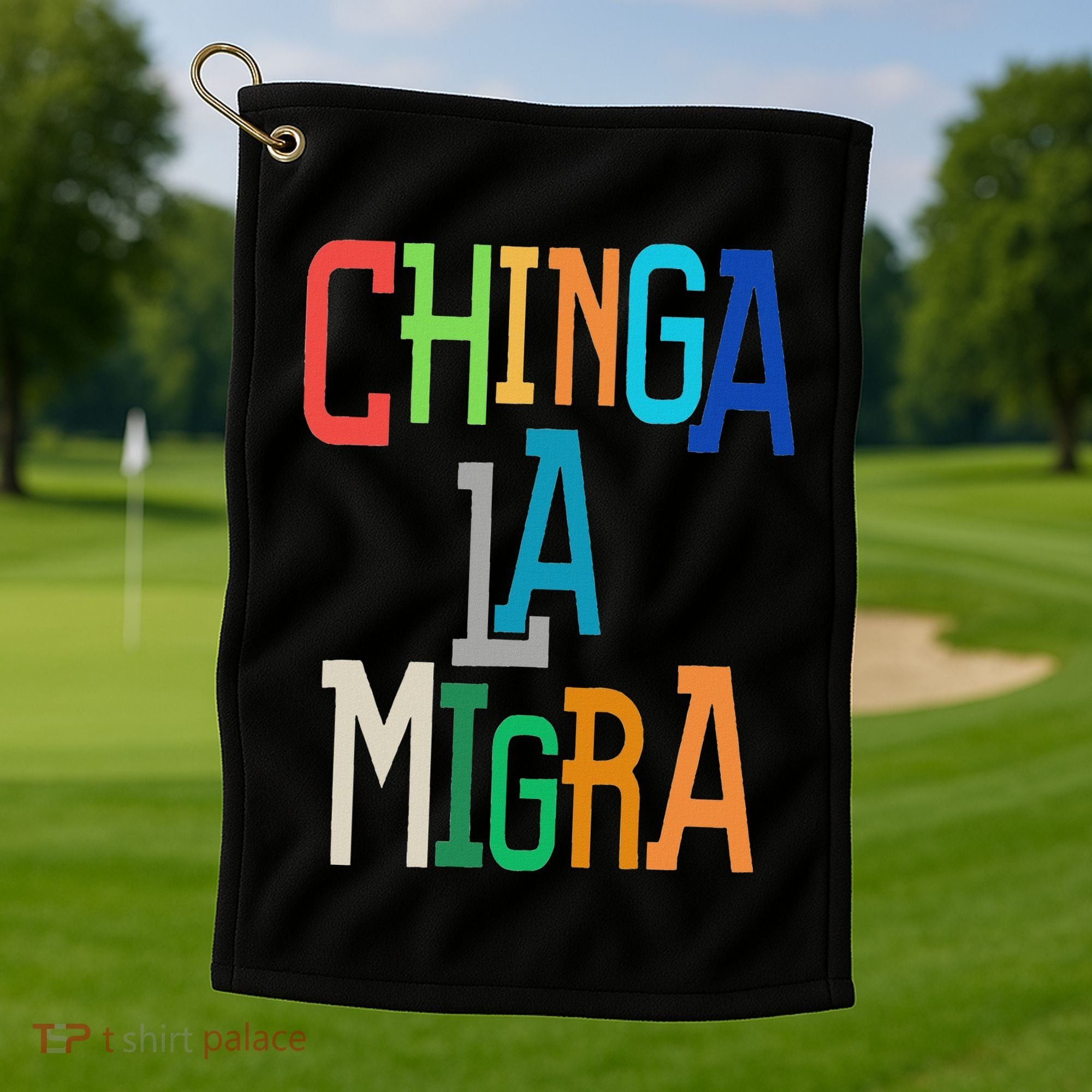 Chinga La Migra Bold Political Matching Golf Towel