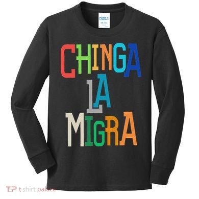 Chinga La Migra Bold Political Matching Kids Long Sleeve Shirt