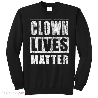 Clown Lives Matter Funny Halloween Gift Sweatshirt