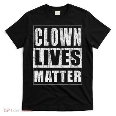 Clown Lives Matter Funny Halloween Gift T-Shirt