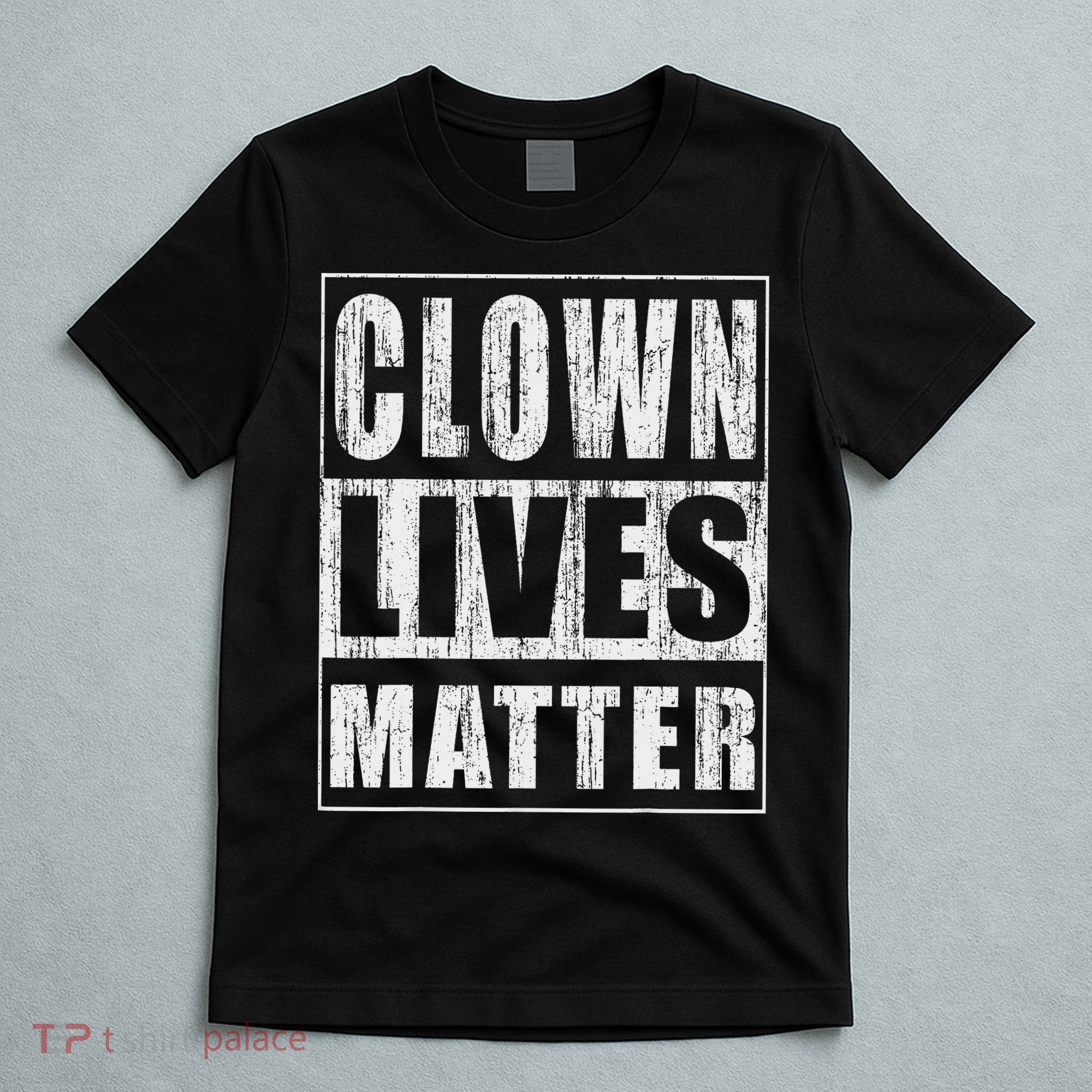 Clown Lives Matter Funny Halloween Gift T-Shirt