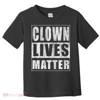 Clown Lives Matter Funny Halloween Gift Toddler T-Shirt thumb 0