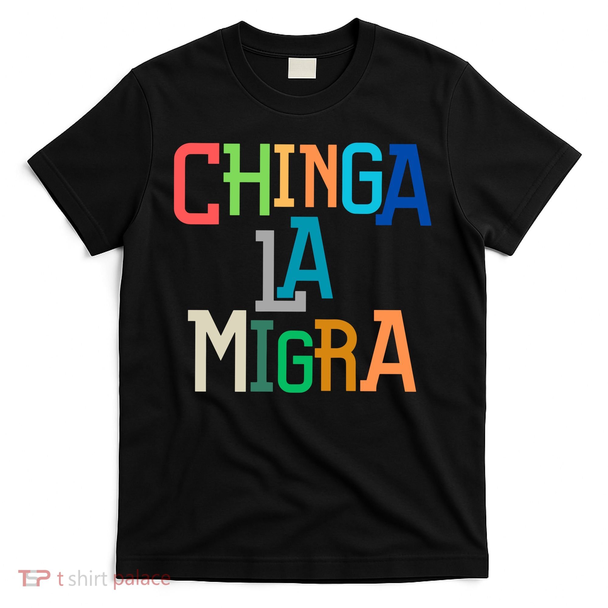 Chinga La Migra Ice Maga Republican Fascism T-Shirt