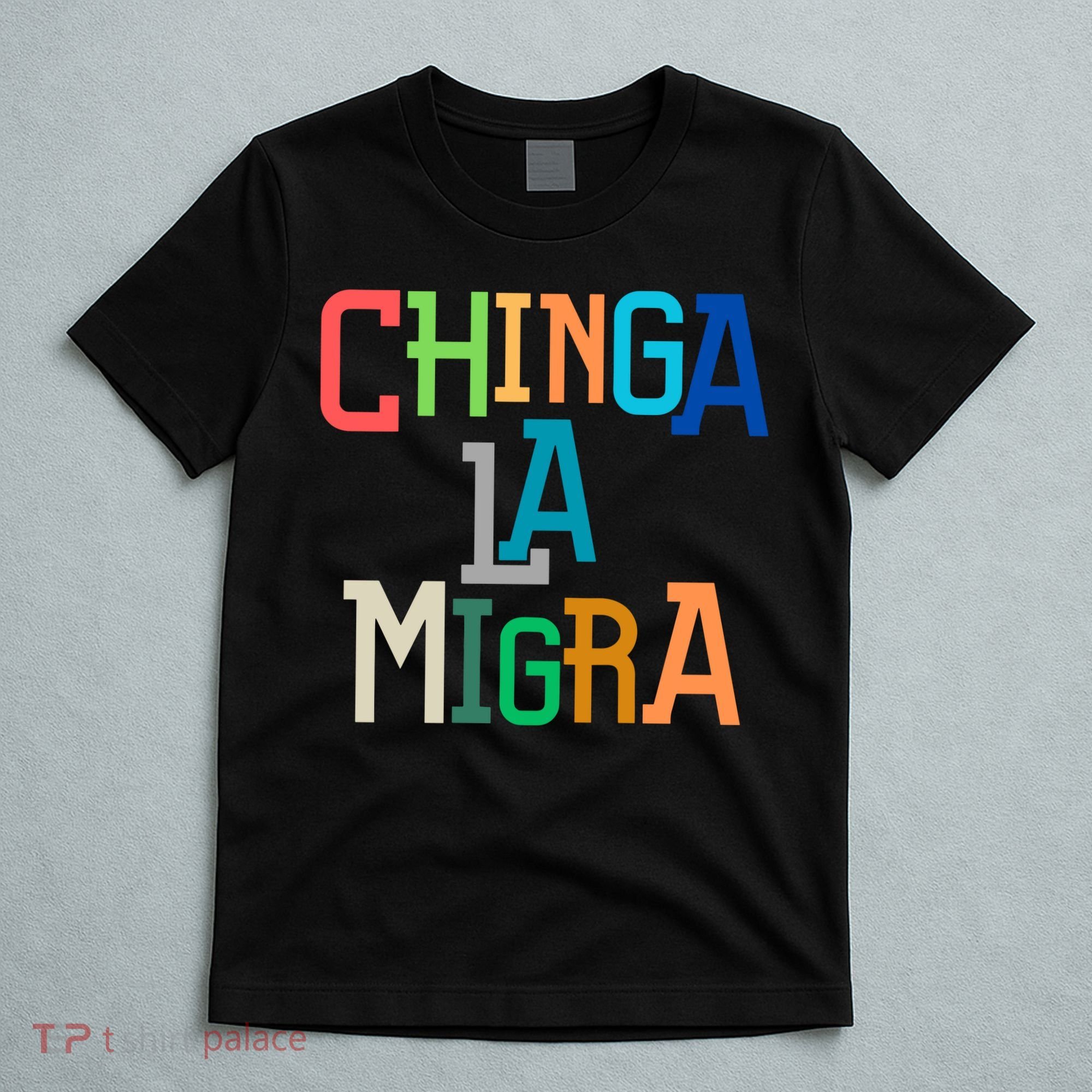 Chinga La Migra Ice Maga Republican Fascism T-Shirt