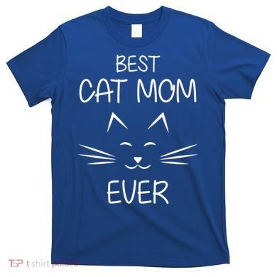Cat Lover Mom Funny Best Cat Mom Ever Cute Gift T-Shirt
