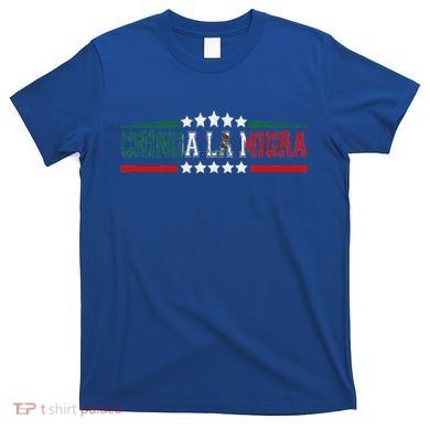 Chinga La Migra Mexico Flag Bandera Ice Immigration Policy T-Shirt