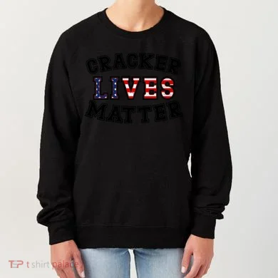 Cracker Lives Matter Women's Sweatshirt
