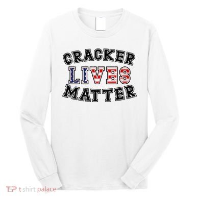 Cracker Lives Matter Long Sleeve Shirt