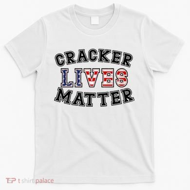 Cracker Lives Matter T-Shirt
