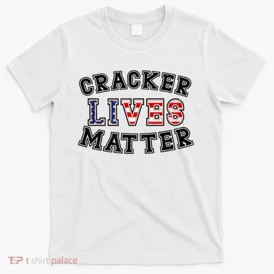 Cracker Lives Matter T-Shirt