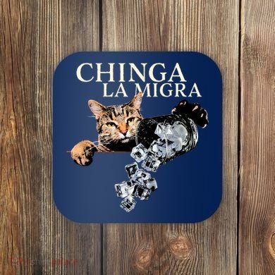 Chinga La Migra Cat Anti ICE Coaster