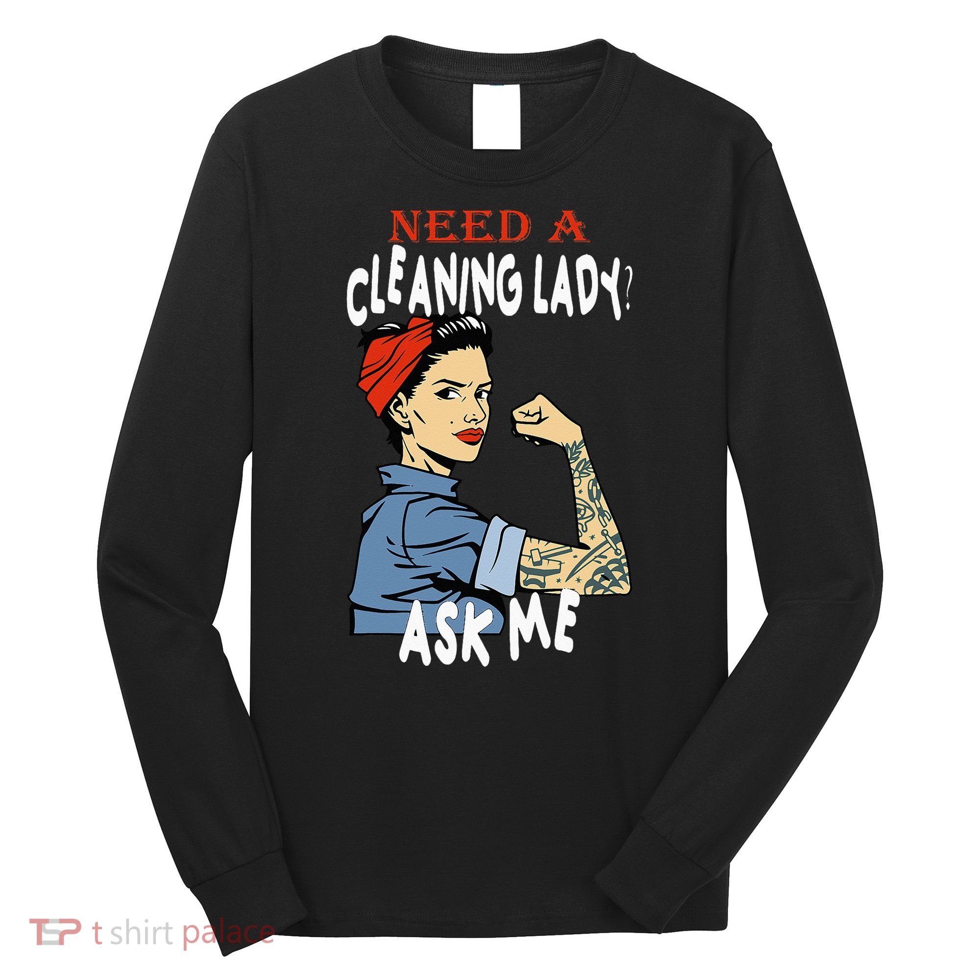 Cleaning Lady Need a cleaning Lady Ask me Housekeeper Long Sleeve Shirt