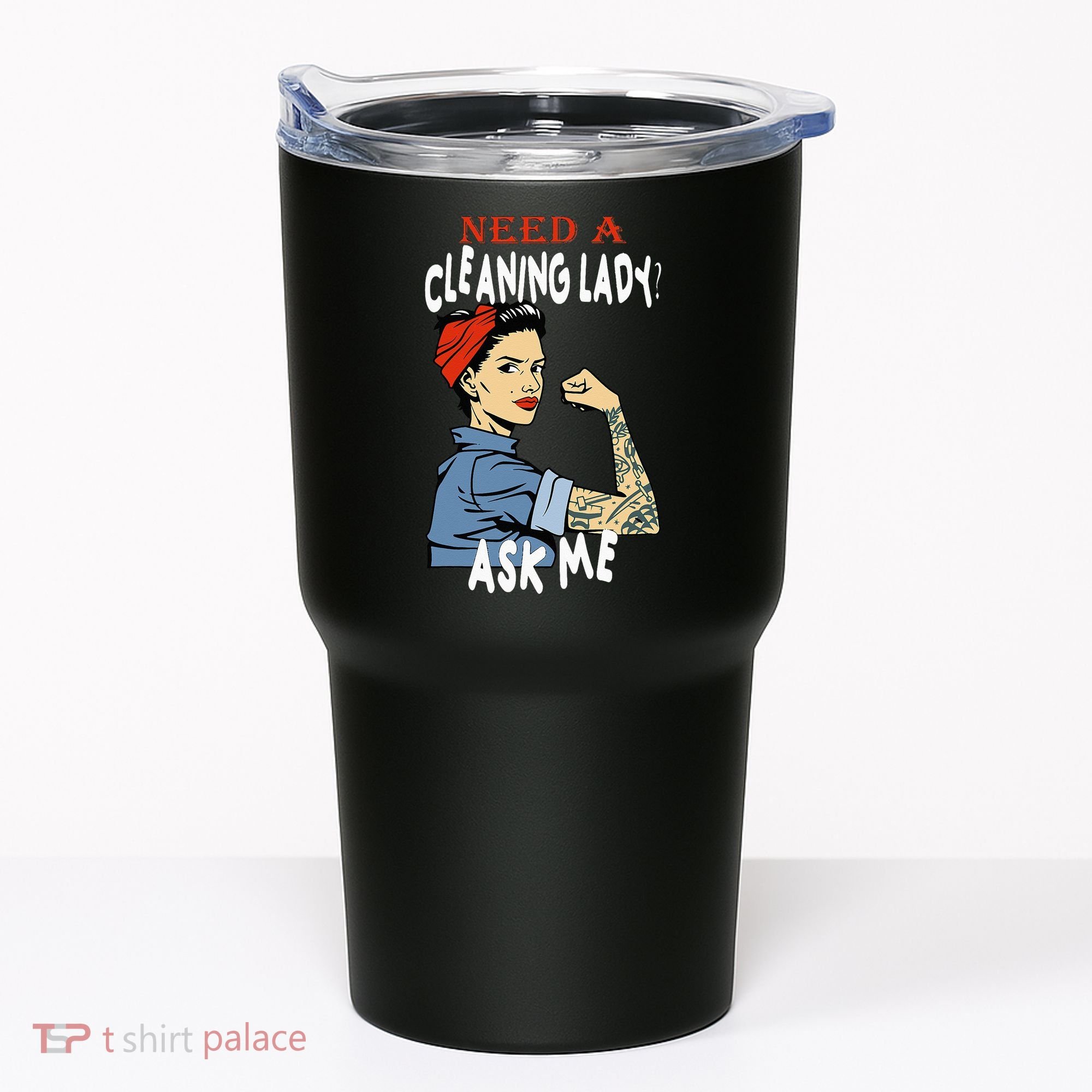 Cleaning Lady Need a cleaning Lady Ask me Housekeeper Tumbler