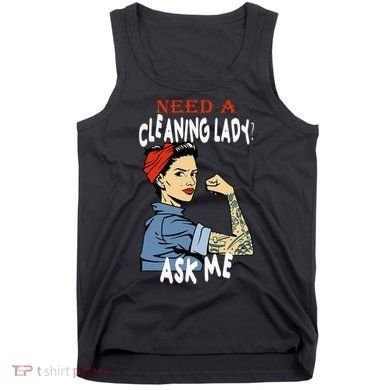 Cleaning Lady Need a cleaning Lady Ask me Housekeeper Tank Top