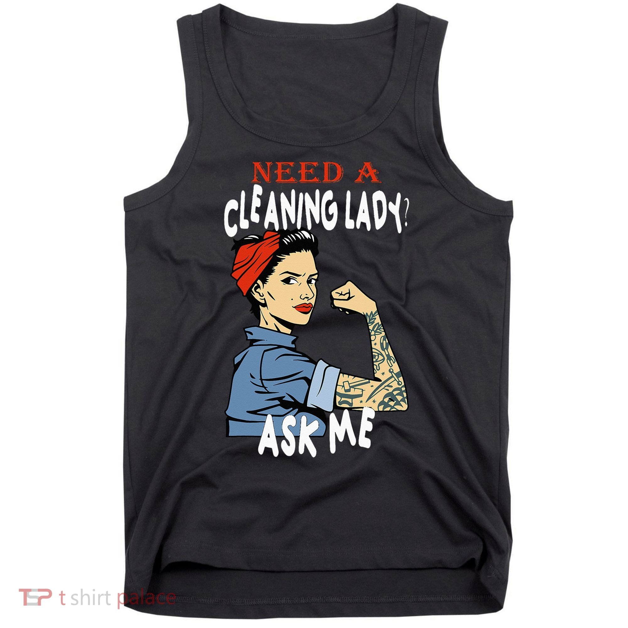 Cleaning Lady Need a cleaning Lady Ask me Housekeeper Tank Top