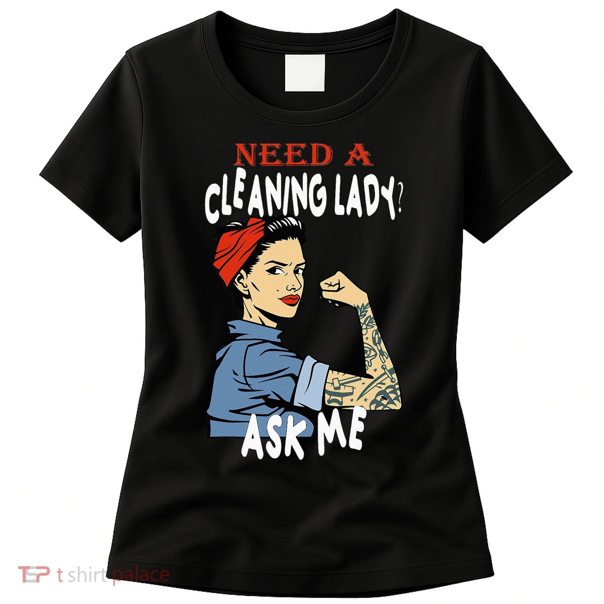 Cleaning Lady Need a cleaning Lady Ask me Housekeeper Women's T-Shirt