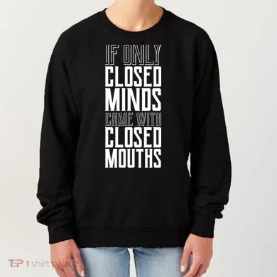 Closed Minds Closed Mouths Women's Sweatshirt