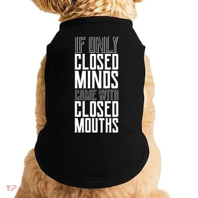 Closed Minds Closed Mouths Doggie Tank