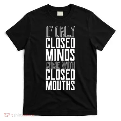 Closed Minds Closed Mouths T-Shirt