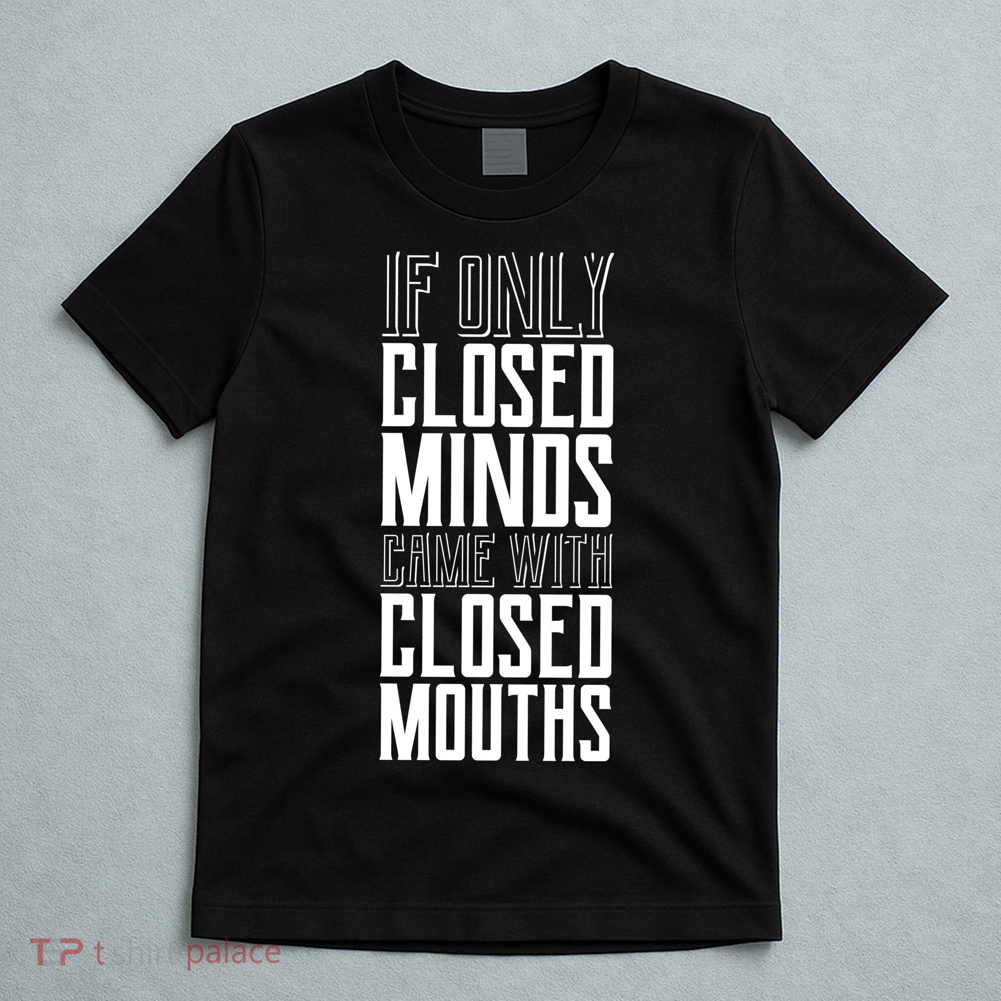 Closed Minds Closed Mouths T-Shirt