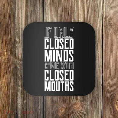 Closed Minds Closed Mouths Coaster