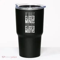 Closed Minds Closed Mouths Tumbler thumb 0