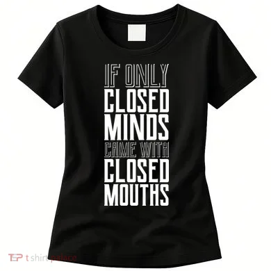 Closed Minds Closed Mouths Women's T-Shirt
