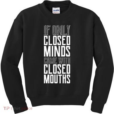 Closed Minds Closed Mouths Kids Sweatshirt