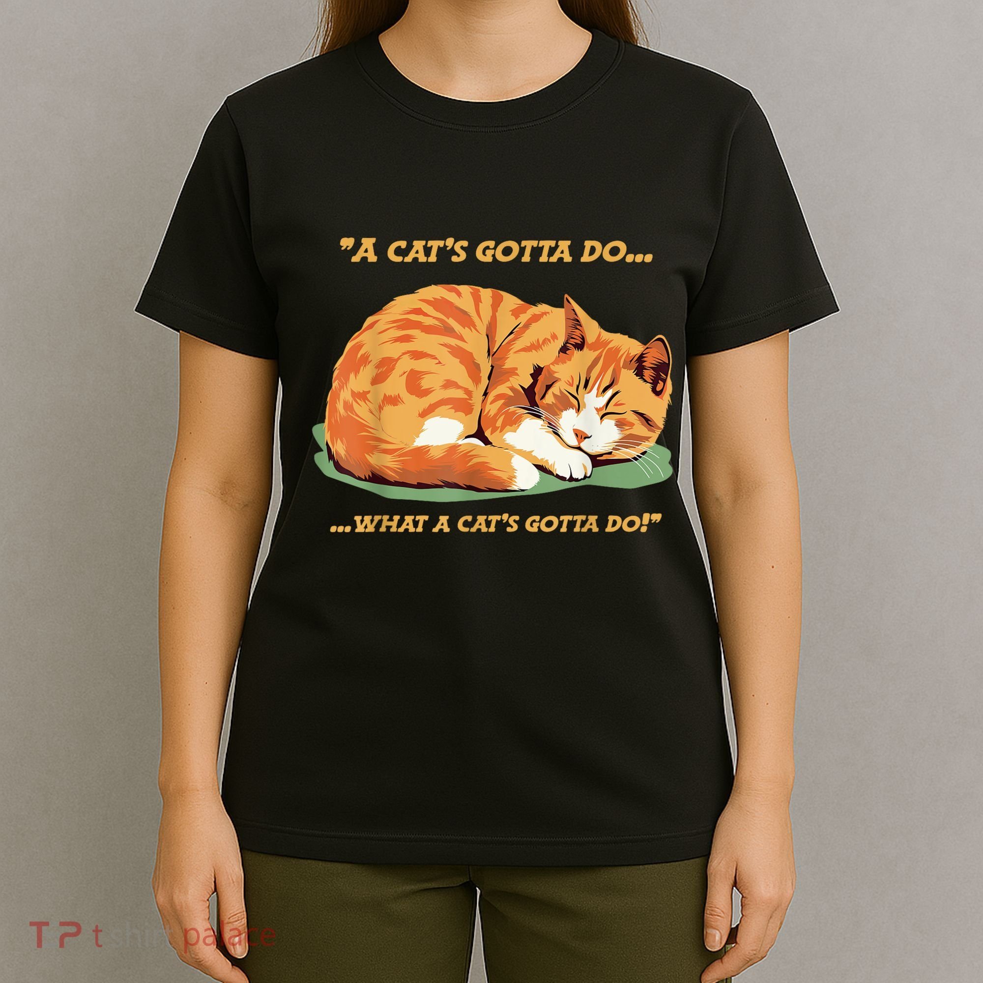 Cat Lover Sleeping Cat A Cats Gotta Do Funny Cat Saying T-Shirt