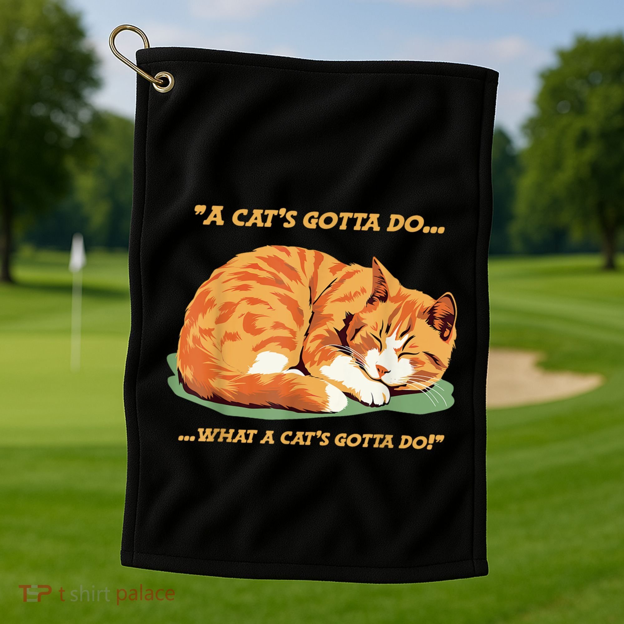 Cat Lover Sleeping Cat A Cats Gotta Do Funny Cat Saying Golf Towel
