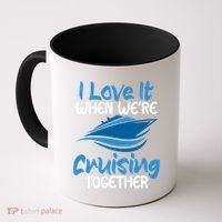 Cruise Lovers S I Love It When We're Cruisin Together Meaningful Gift Coffee Mug thumb 0