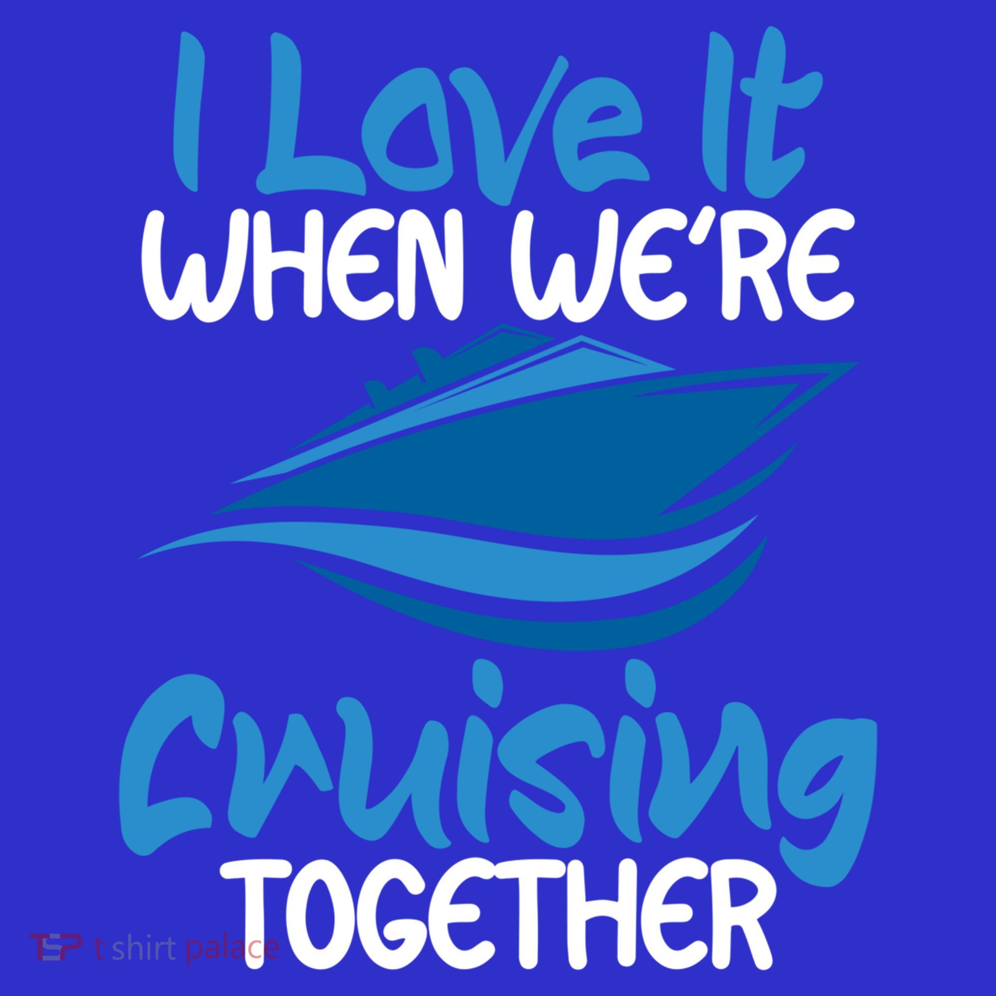 Cruise Lovers S I Love It When We're Cruisin Together Meaningful Gift Long Sleeve Shirt