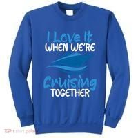 Cruise Lovers S I Love It When We're Cruisin Together Meaningful Gift Sweatshirt thumb 0