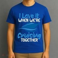 Cruise Lovers S I Love It When We're Cruisin Together Meaningful Gift T-Shirt thumb 3