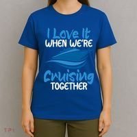 Cruise Lovers S I Love It When We're Cruisin Together Meaningful Gift T-Shirt thumb 4