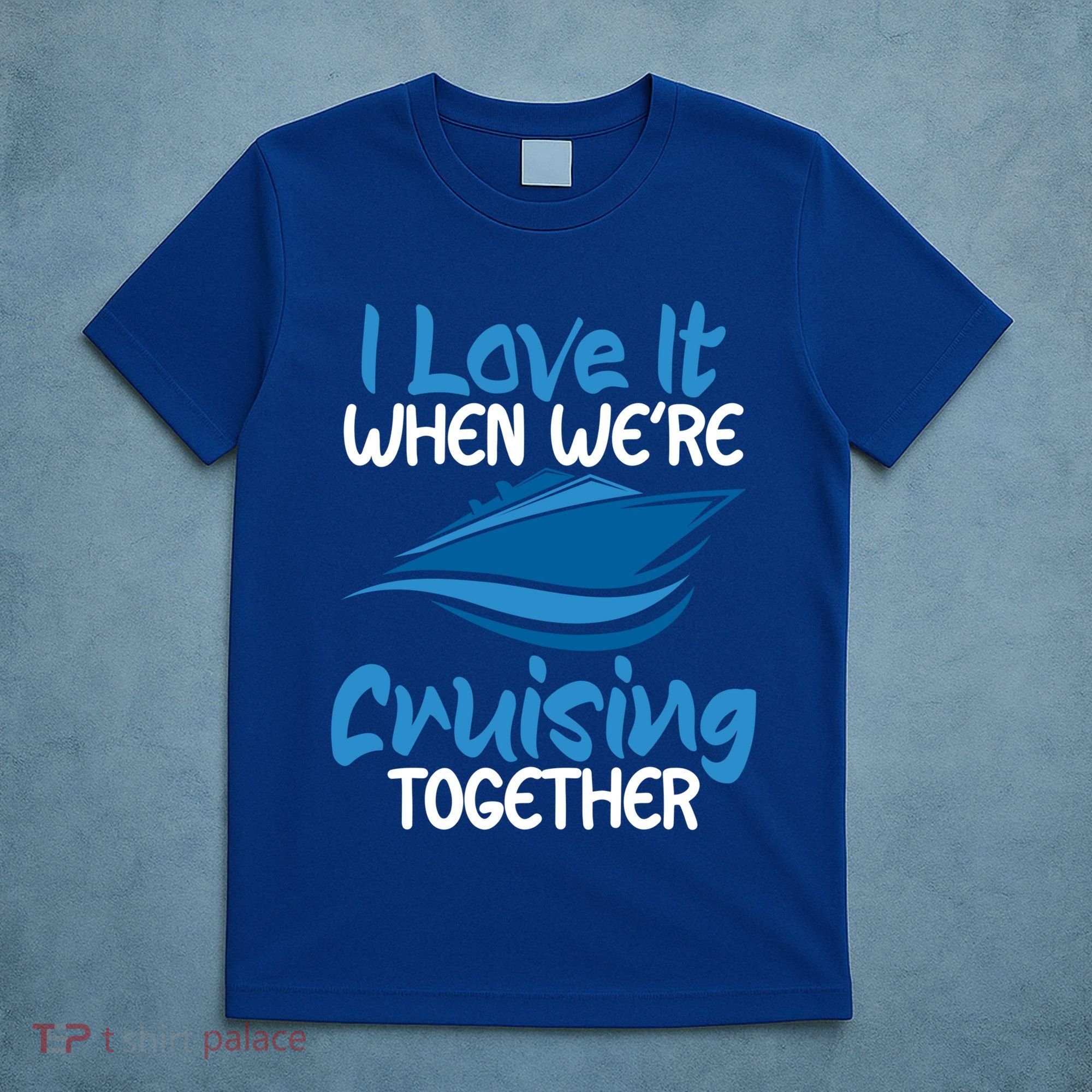 Cruise Lovers S I Love It When We're Cruisin Together Meaningful Gift T-Shirt