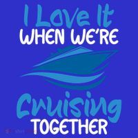 Cruise Lovers S I Love It When We're Cruisin Together Meaningful Gift T-Shirt thumb 7