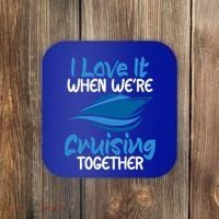 Cruise Lovers S I Love It When We're Cruisin Together Meaningful Gift Coaster thumb 0