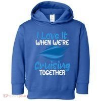 Cruise Lovers S I Love It When We're Cruisin Together Meaningful Gift Toddler Hoodie thumb 0